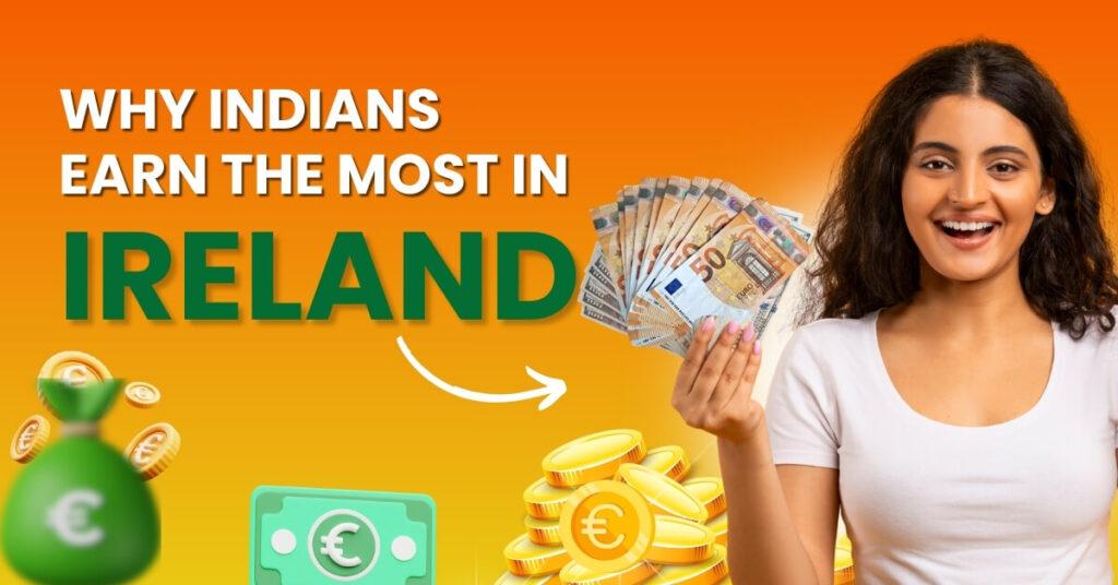 Why Indians Earn the Most in Ireland 1 Indians earn the most in Ireland