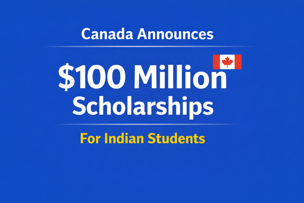 Canada $100 Million Scholarships for Indian Students: A Major Opportunity to Study in Canada